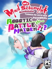 My Mad Scientist Roommate Turned Me Into Her Personal Robotic Battle Maiden?!?