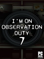 I'm on Observation Duty 7