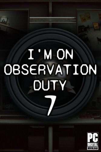 I'm on Observation Duty 7  