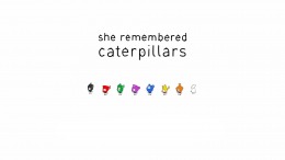  She Remembered Caterpillars