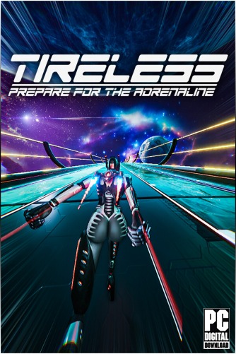 TIRELESS: Prepare For The Adrenaline  