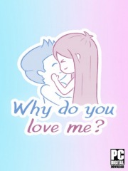 Why do you love me?