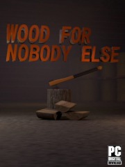 Wood for Nobody Else