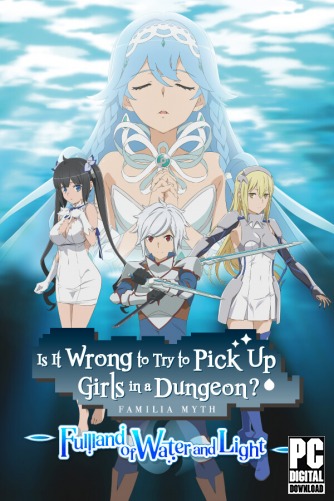 Is It Wrong to Try to Pick Up Girls in a Dungeon? ~Fullland of Water and Light~  