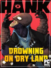 Hank: Drowning On Dry Land