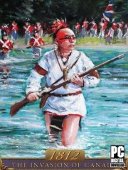 1812: The Invasion of Canada