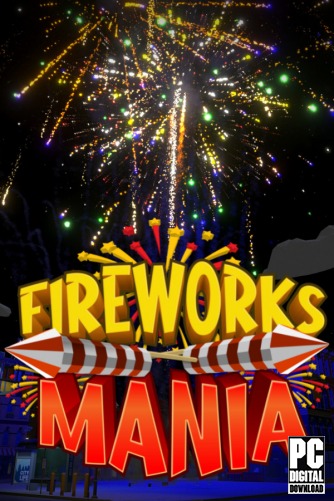 Fireworks Mania - An Explosive Simulator скачать торрентом